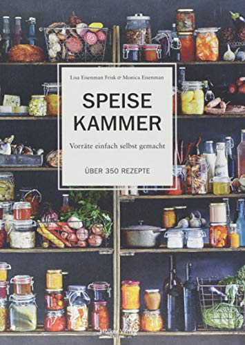 Speisekammer: Vorräte einfach selbst gemacht Über 350 Rezepte